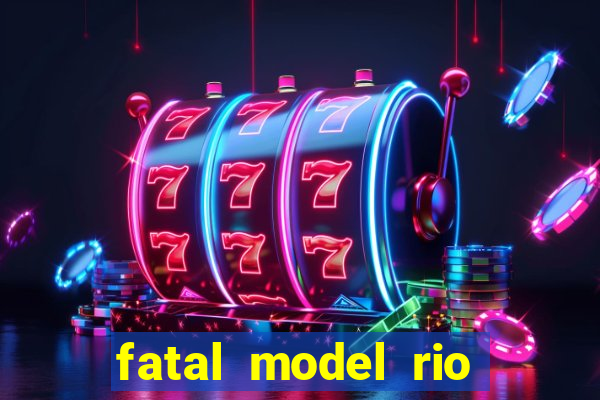 fatal model rio claro sp